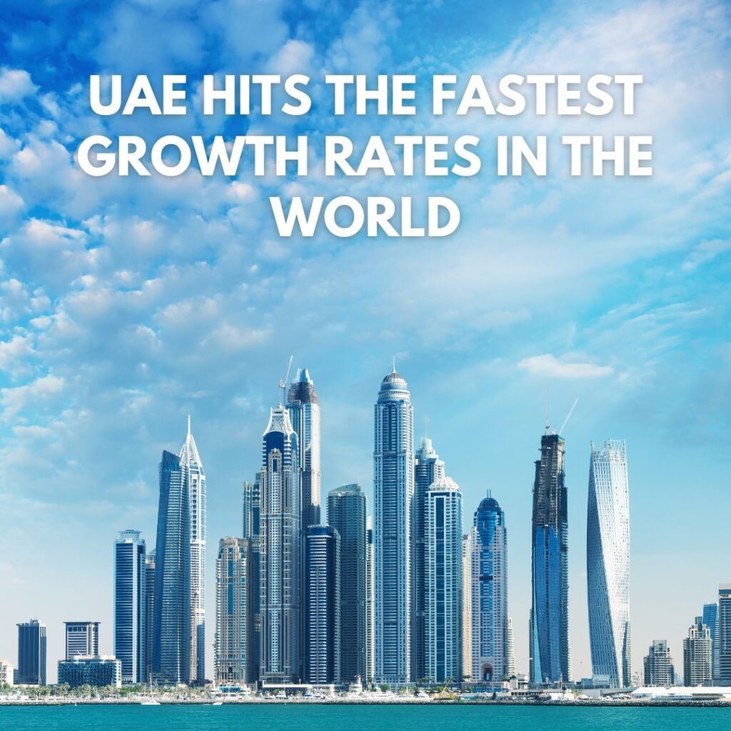 UAE HITS THE FASTEST GROWTH RATES IN THE WORLD